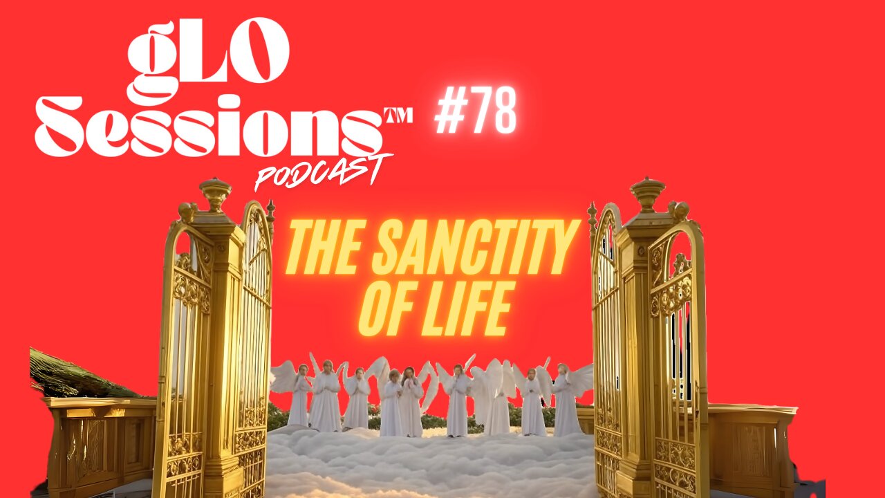 gLO SESSIONS™ Live: The Sanctity of Life