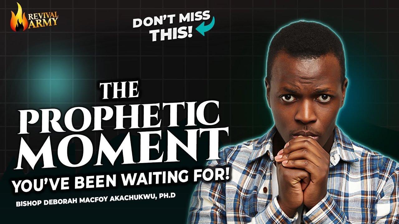 The Prophetic Moment You've been waiting For | Bishop Deborah Macfoy Akachukwu, Ph.D