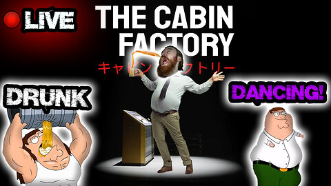 DRUNK man DANCES and CLEARS SCARY CABINS! | THE CABIN FACTORY | LIVE LET'S PLAY - MAKE ME DO SHOTS
