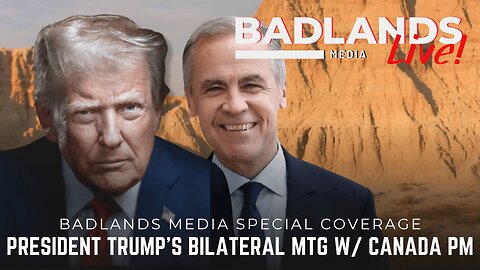 Badlands Media Special Coverage - President Trump's Bilateral Meeting with Mark Carney