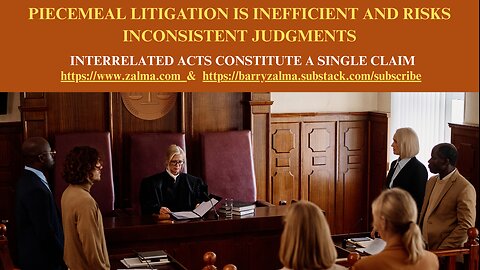 Piecemeal Litigation is Inefficient and Risks Inconsistent Judgments