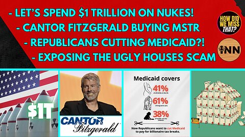 Lightning Round! $1T on Nukes | Cantor Fitzgerald Buying MSTR | Cutting Medicaid | Ugly Houses SCAM