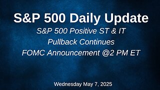 S&P 500 Daily Update for Wednesday May 7, 2025