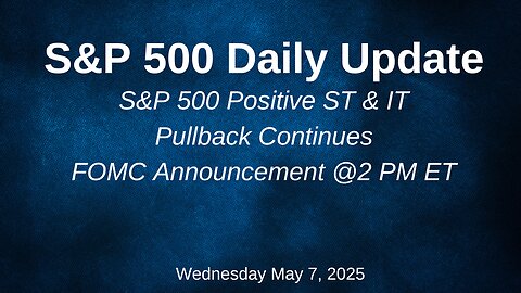 S&P 500 Daily Update for Wednesday May 7, 2025