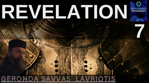 REVELATION. CHPT 7. Exploring Orthodoxy with Geronda Savvas Lavriotis and Ms. Elli.