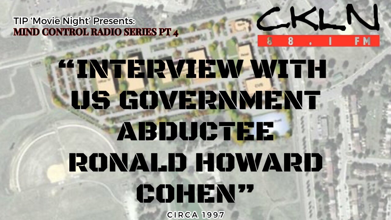 TIP Movie Night | CKLN MC Radio Series 4 - Interview with US Government Abductee Ronald Howard Cohen