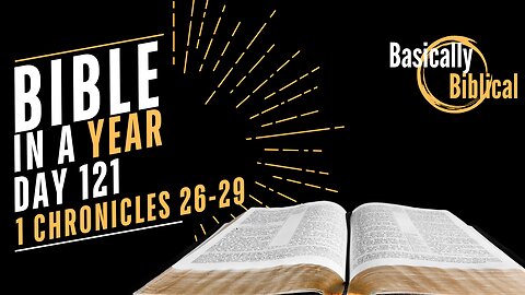 Day 121: Service, Succession, and SOVEREIGNTY in 1 Chronicles 26-29 | Bible In A Year (CSB)