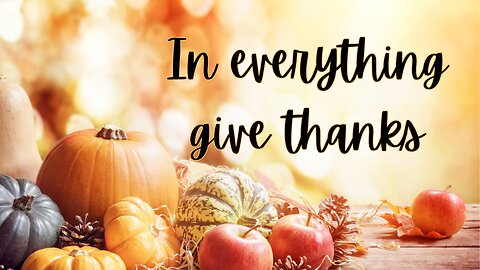 In Everything Give Thanks