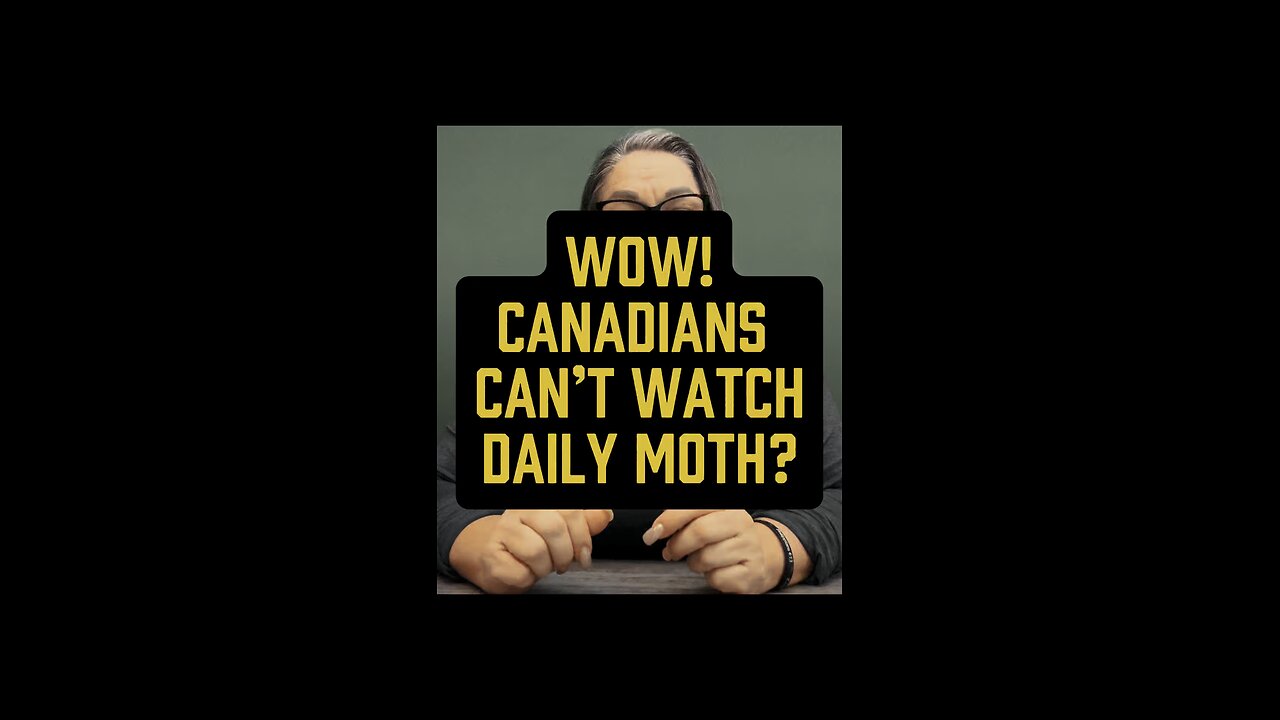 Canadians Can’t Watch Daily Moth 😳