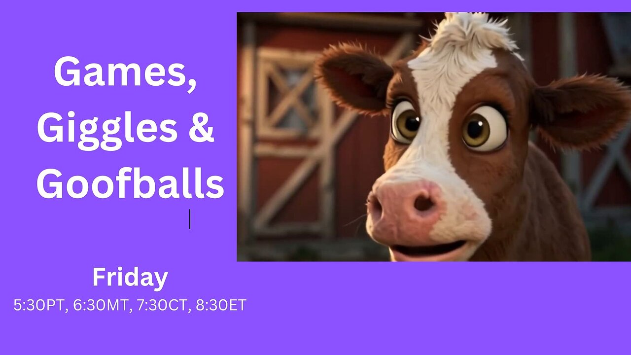 Games, Giggles & Goofballs - Friday Edition