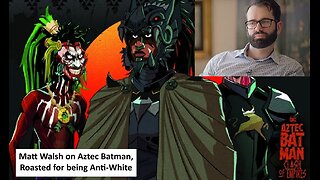 Matt Walsh on Aztec Batman, roasts for being anti white