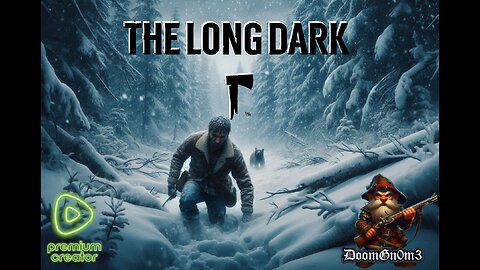 Adventures with DoomGnome: Rumble's #1 -The Long Dark- Streamer- Stalker - New Run!