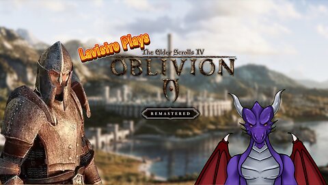 Lavistro Plays Live - The Elder Scrolls IV Oblivion Remastered