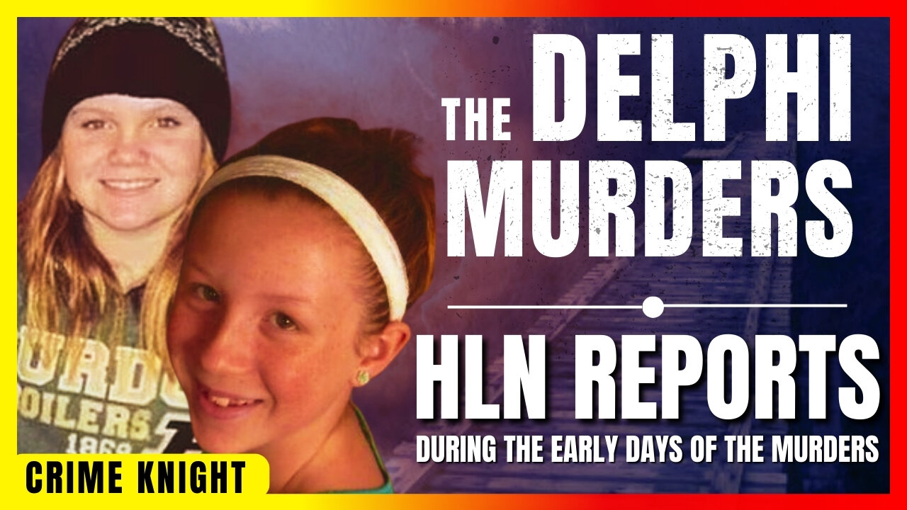 The Delphi Murders | HLN reports From The Early Days