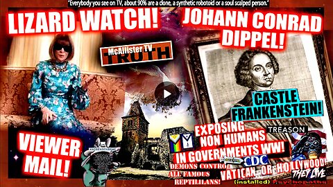 LIZARD WATCH 25! JOHANN DIPPEL: THE REAL DR. FRANKENSTEIN! VIEWER MAIL! KAMALA THE MAN!