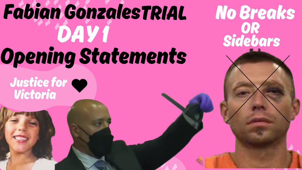 **Openings** Day 1 Fabian Gonzales Trial JUSTICE FOR VICTORIA