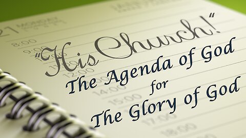 The Agenda of God, For the Glory of God, His Church