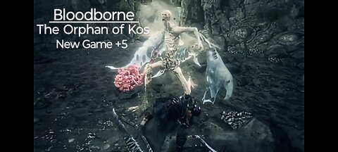 Bloodborne: Orphan of Kos, New Game+5!