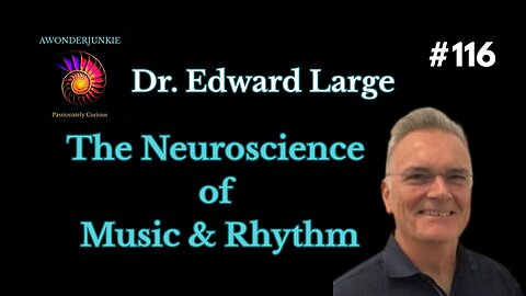 #116 Edward Large-Neural Resonance Theory and the Neuroscience of Music & Rhythm.