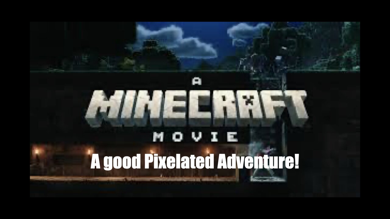 A Minecraft Movie: A Good Pixelated Adventure!