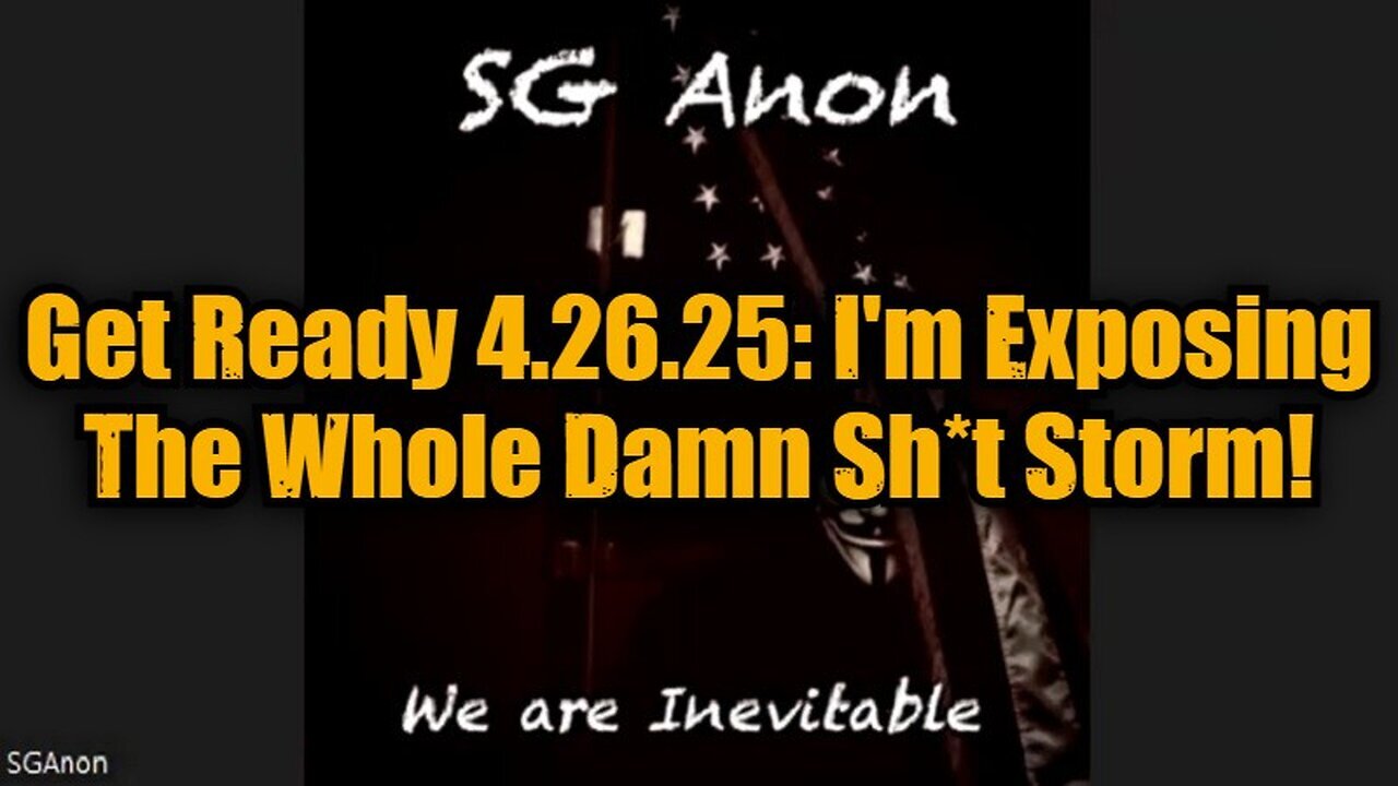 SG Anon: Get Ready 4.26.25 - I'm Exposing The Whole Damn Sh*t Storm!