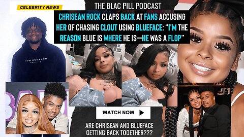 Chrisean Rock Claps back at fans accusing her of chasing Clout using Blueface: says Blue WAS A FLOP!
