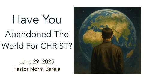 Have You Abandoned The World For CHRIST?