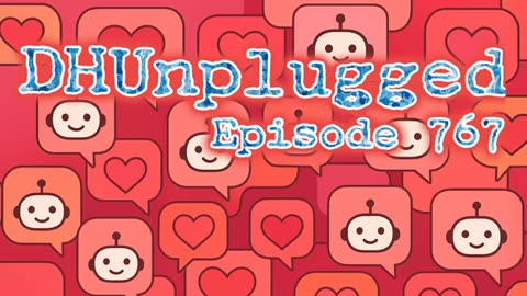 DHUnplugged #767: Flirty Chatbots