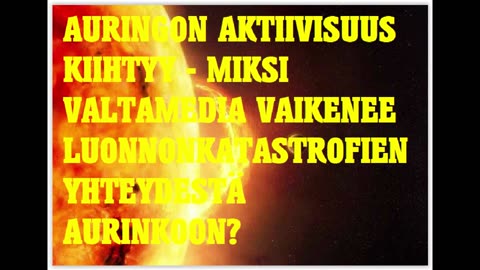 Auringon aktiivisuus lisääntyy - miksi valtamedia vaikenee luonnonkatastrofien yhteydestä aurinkoon