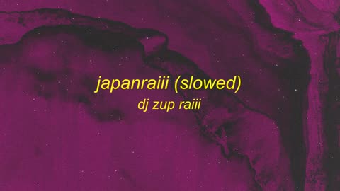 dj zup raiii - japanRAIii (Slowed) Lyrics