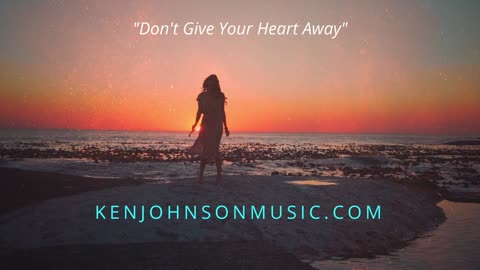 Ken Johnson Music - "Don't Give Your Heart Away"