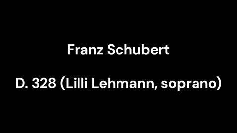 D. 328 (Lilli Lehmann, soprano)