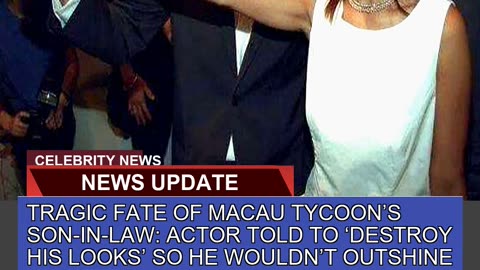 Tragic Fate of Macau Tycoons Soninlaw Actor to