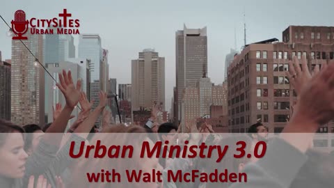 Urban Ministry 3.0 with Walt McFadden