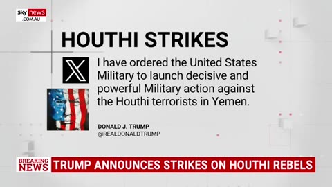 Donald Trump announces strikes on Houthi rebels