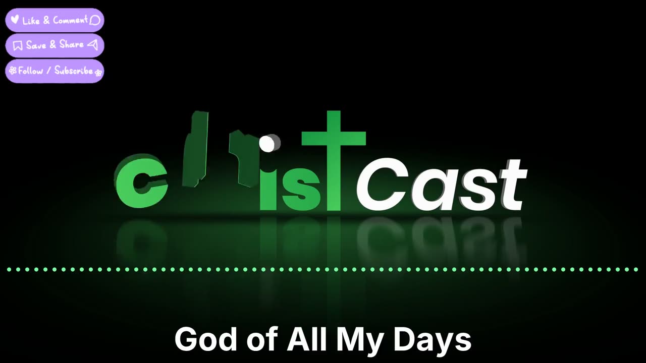 God of All My Days - ChristCast (Lyrics)
