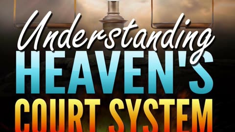 Podcast - Understanding Heaven's Court System: Explosive Life-Changing Secrets By Bill Vincent