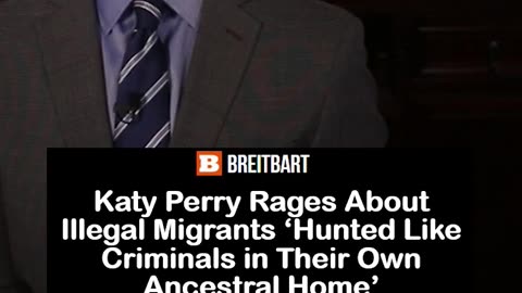 Katy Perry Rages About Illegal Migrants ‘Hunted Like Criminals in Their Own Ancestral Home’