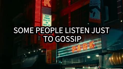 Some people listen just to gossip