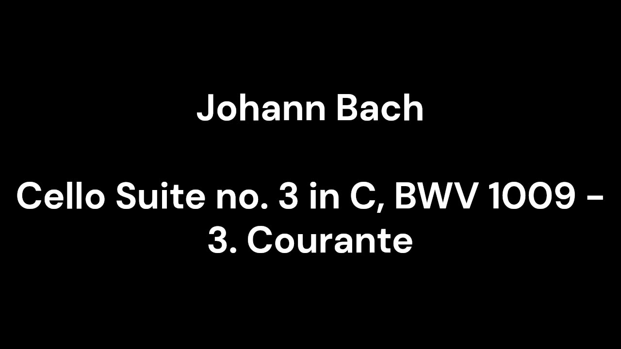 Cello Suite no. 3 in C, BWV 1009 - 3. Courante