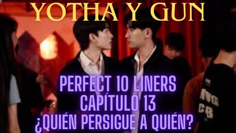 YOTHA Y GUN – Capítulo 13 - ¿QUIÉN PERSIGUE A QUIÉN - Perfect 10 Liners.