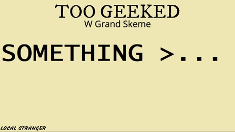 TOO GEEKED w Grand Skeme