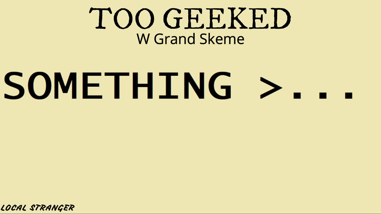 TOO GEEKED w Grand Skeme
