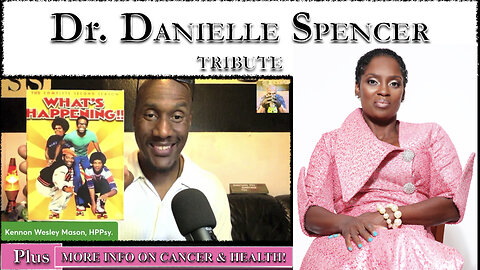 DR. DANIELLE SPENCER TRIBUTE (More Info on Cancer & Health) - EP#79