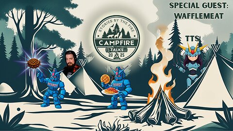 Campfire Talks | How Bad Does Waffle Hate TTS? | Special Guest: WaffleMeat