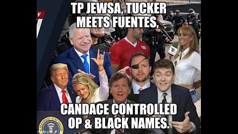 TP JEWSA, Tucker Meets Fuentes, Candace Controlled OP, Black Names
