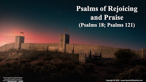 Psalms of Rejoicing and Praise (Psalms 18; Psalms 121), a Bible study from www.HeartofAShepherd.com