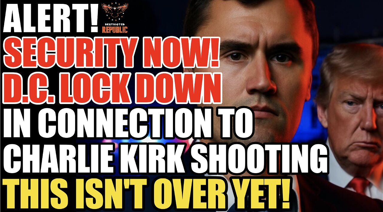 ALERT! SECURITY NOW! D.C. Locking Down in Connection to Charlie Kirk SHOOTING...This Isn't Over Yet!