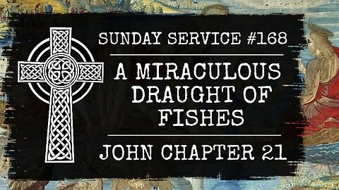 168 - The Miraculous Draught of Fishes, John Chapter 21