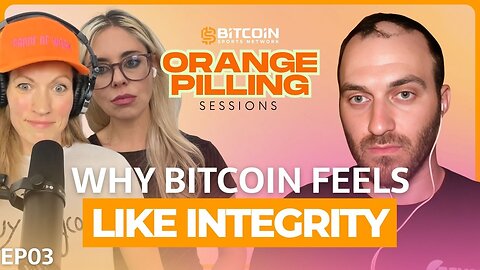 Orange Pilling Sessions: Why Bitcoin Feels Like Integrity